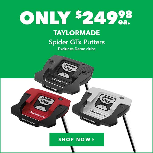 TaylorMade Spider Gtx Putters - Only $249.98 Ea.    