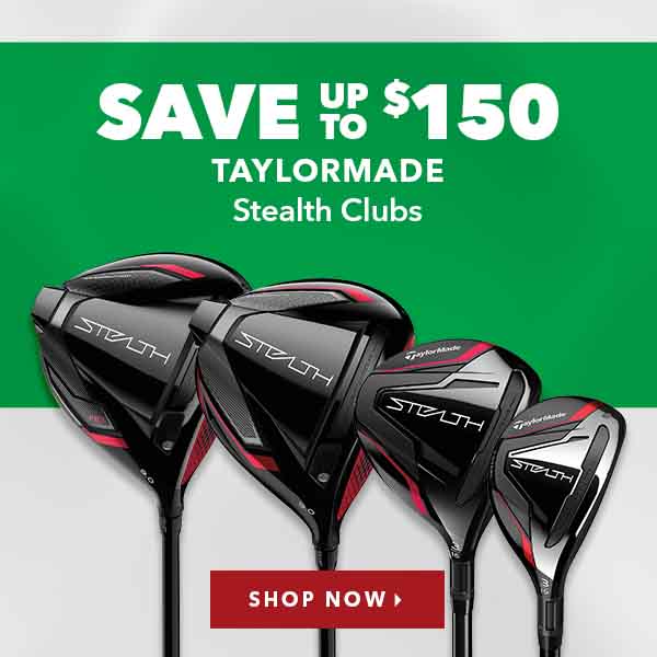 TaylorMade Stealth Clubs - Save Up To $150