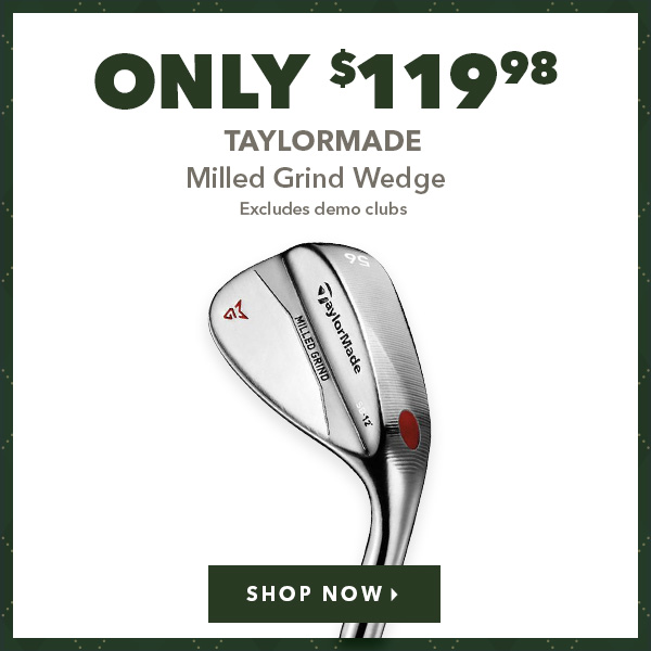 TaylorMade Milled Grind Wedge - Only $119.98
