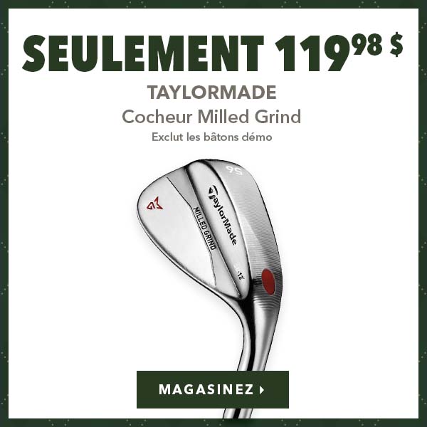 Cocheurs TaylorMade Milled Grind – Seulement 199,98 $