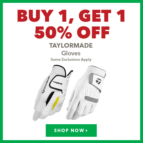 BUY 1, GET 1 50% OFF TAYLORMADE Gloves Excludes prior gen. models.   