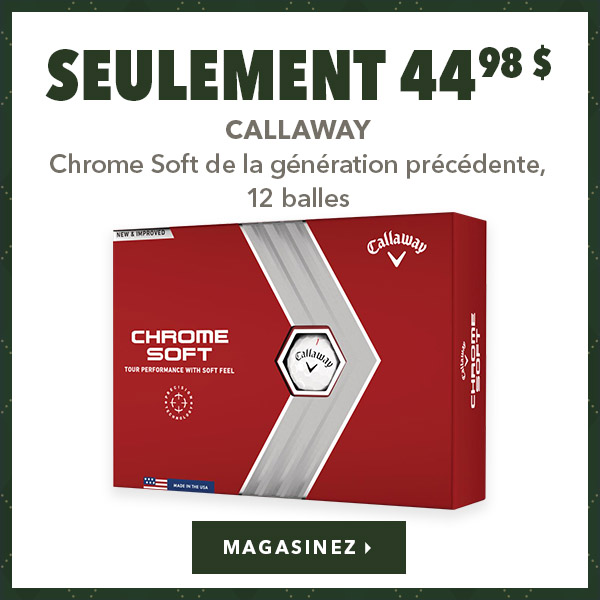 Callaway Chrome Soft de la génération précédente, 12 balles – Seulement 44,98 $ 